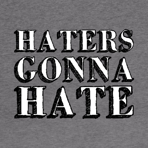 Haters gonna hate by Friki Feliz